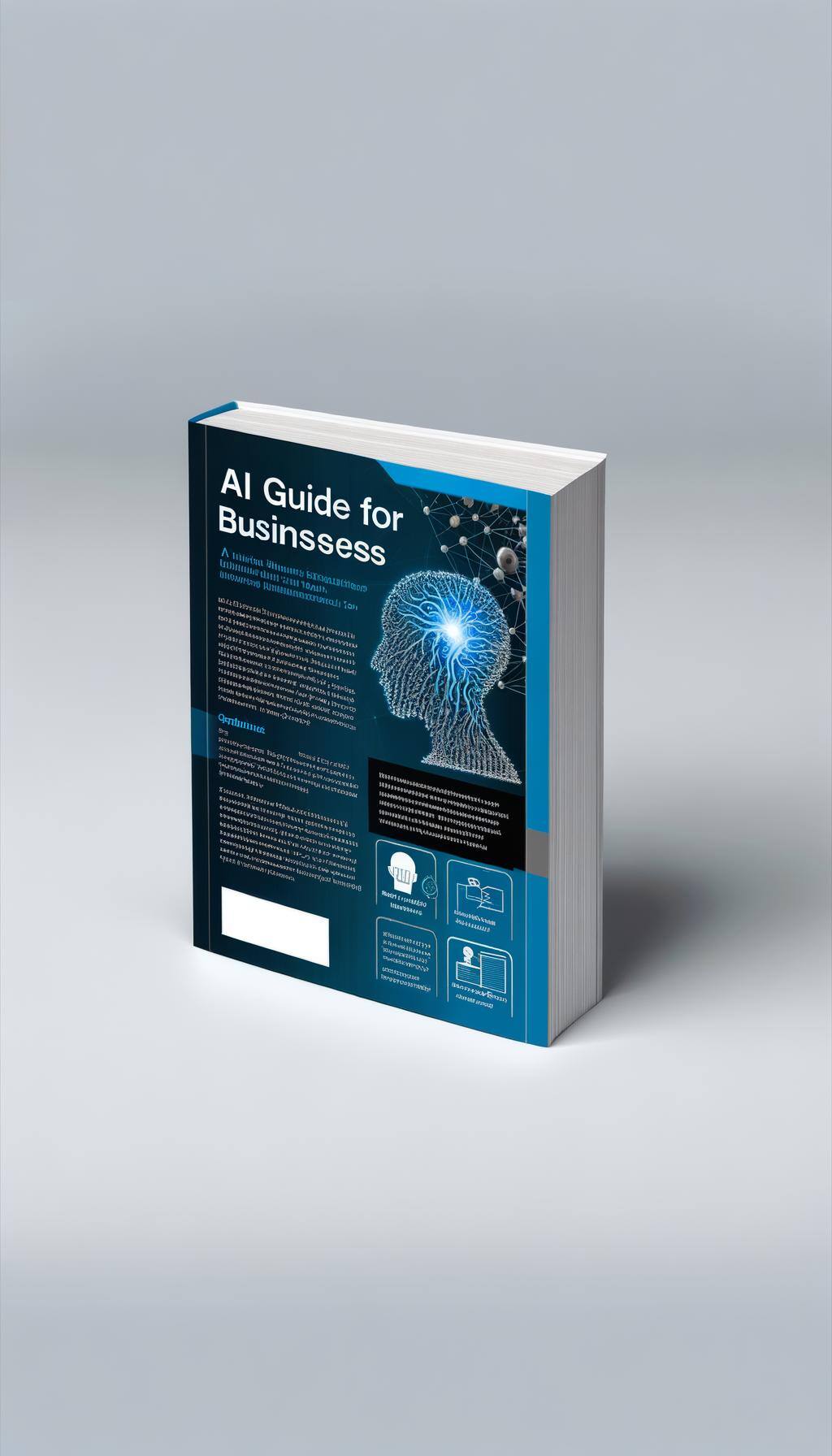 A cover image for a guide aimed at businesses that introduces the concepts of Artificial Intelligence. The graphic should have a modern and sleek design, with an emphasis on tones of blue and white. The front cover needs to feature the title prominently: 'AI Guide for Businesses'. Elements related to AI, such as neural networks or robots, can accompany the title. The back cover can feature smaller text with a brief description or bullet points about what the book covers, perhaps also some testimonials. The spine should clearly show the title and author's name.